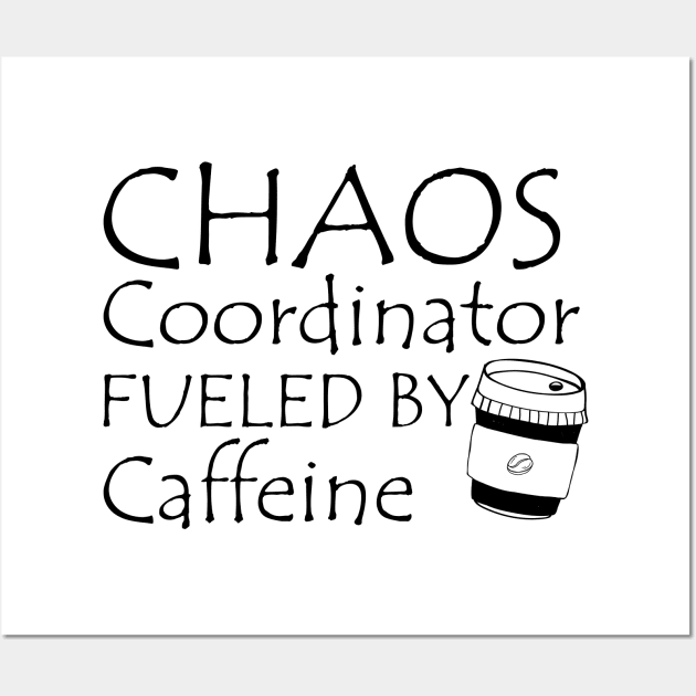 CHAOS COORDINATOR FUELED BY CAFFIENE Wall Art by KC Happy Shop